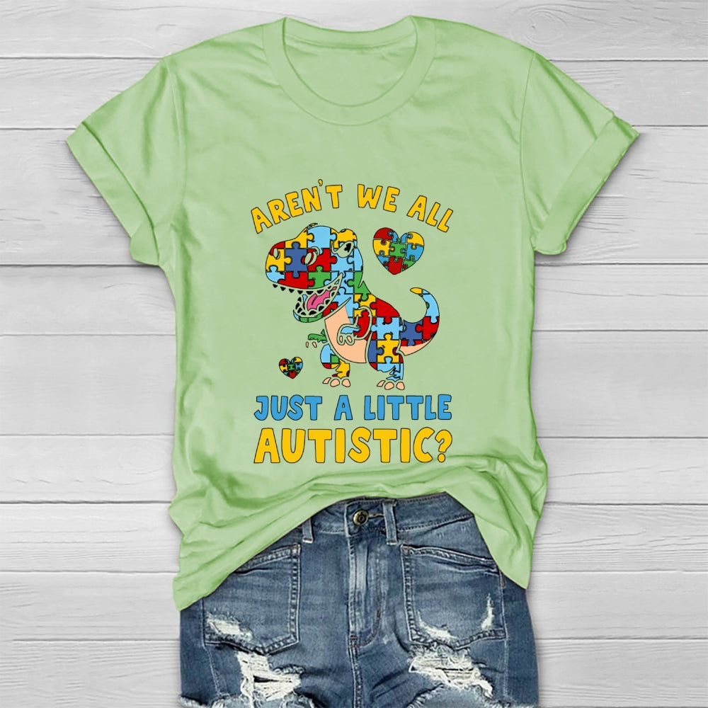 Aren't We All Just A Little Autistic Autism Dinosaur Healthwear T-shirt