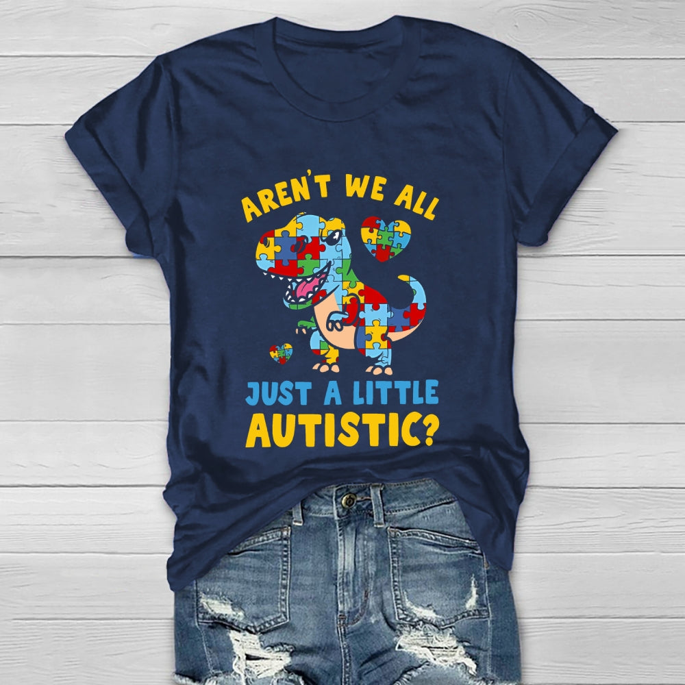 Aren't We All Just A Little Autistic Autism Dinosaur Healthwear T-shirt