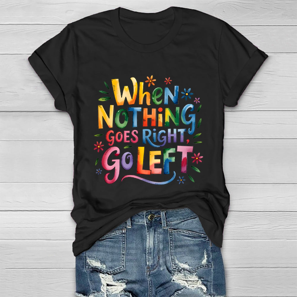 When Nothing Goes Right Go Left Healthwear T-shirt