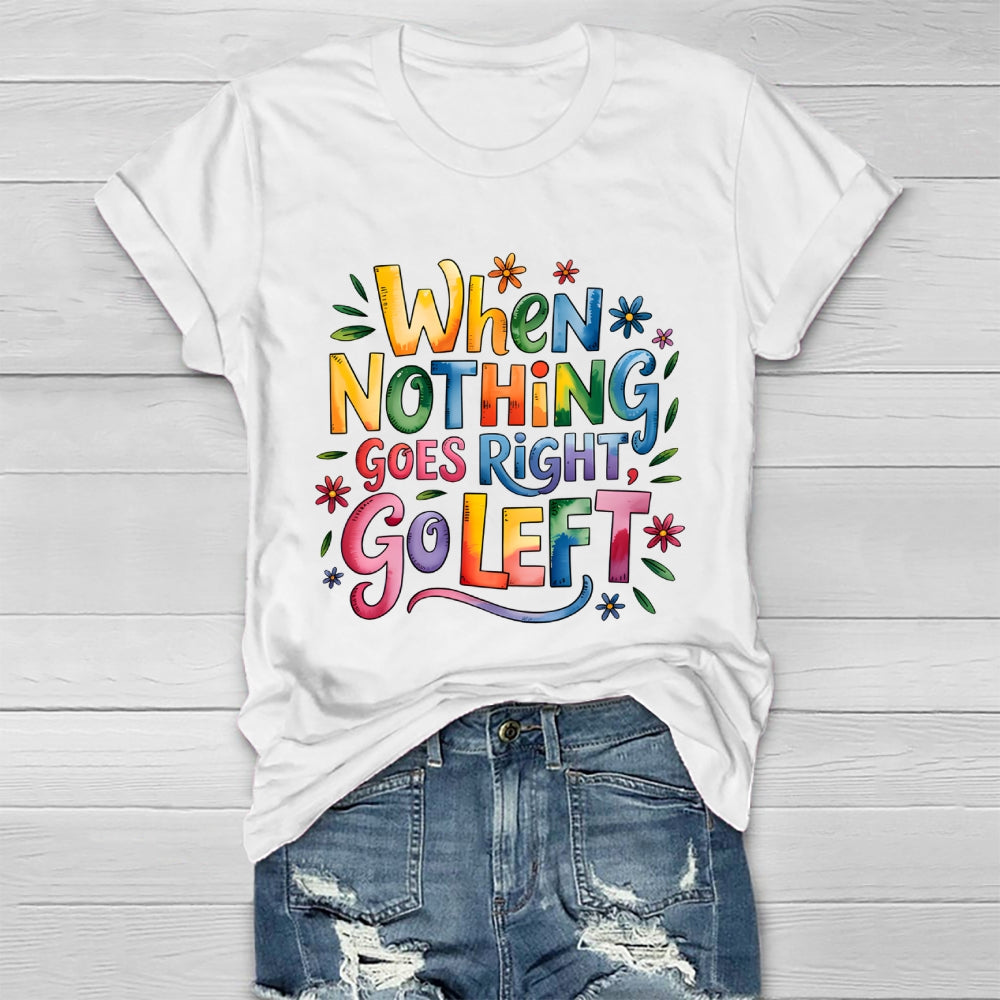 When Nothing Goes Right Go Left Healthwear T-shirt