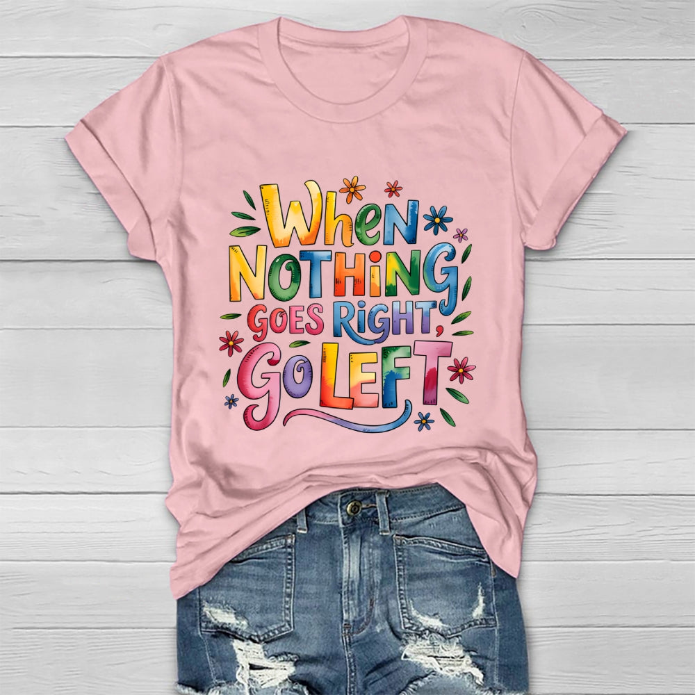 When Nothing Goes Right Go Left Healthwear T-shirt