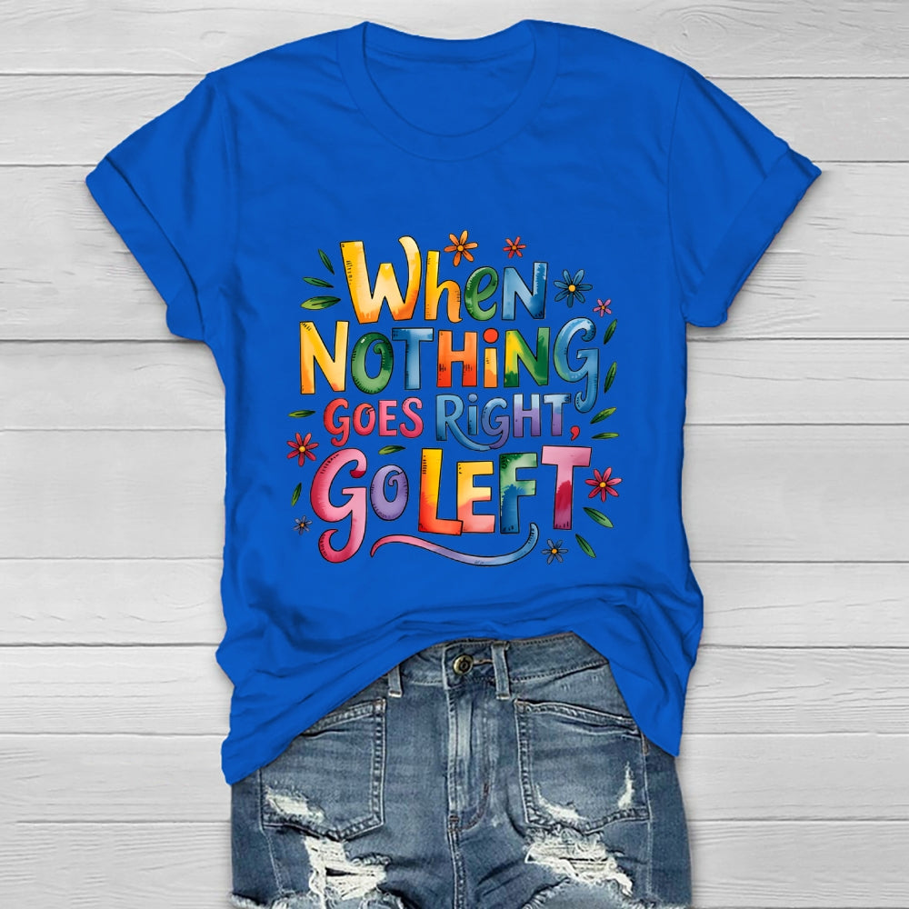 When Nothing Goes Right Go Left Healthwear T-shirt