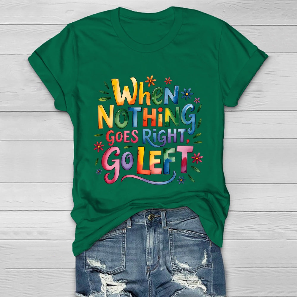 When Nothing Goes Right Go Left Healthwear T-shirt