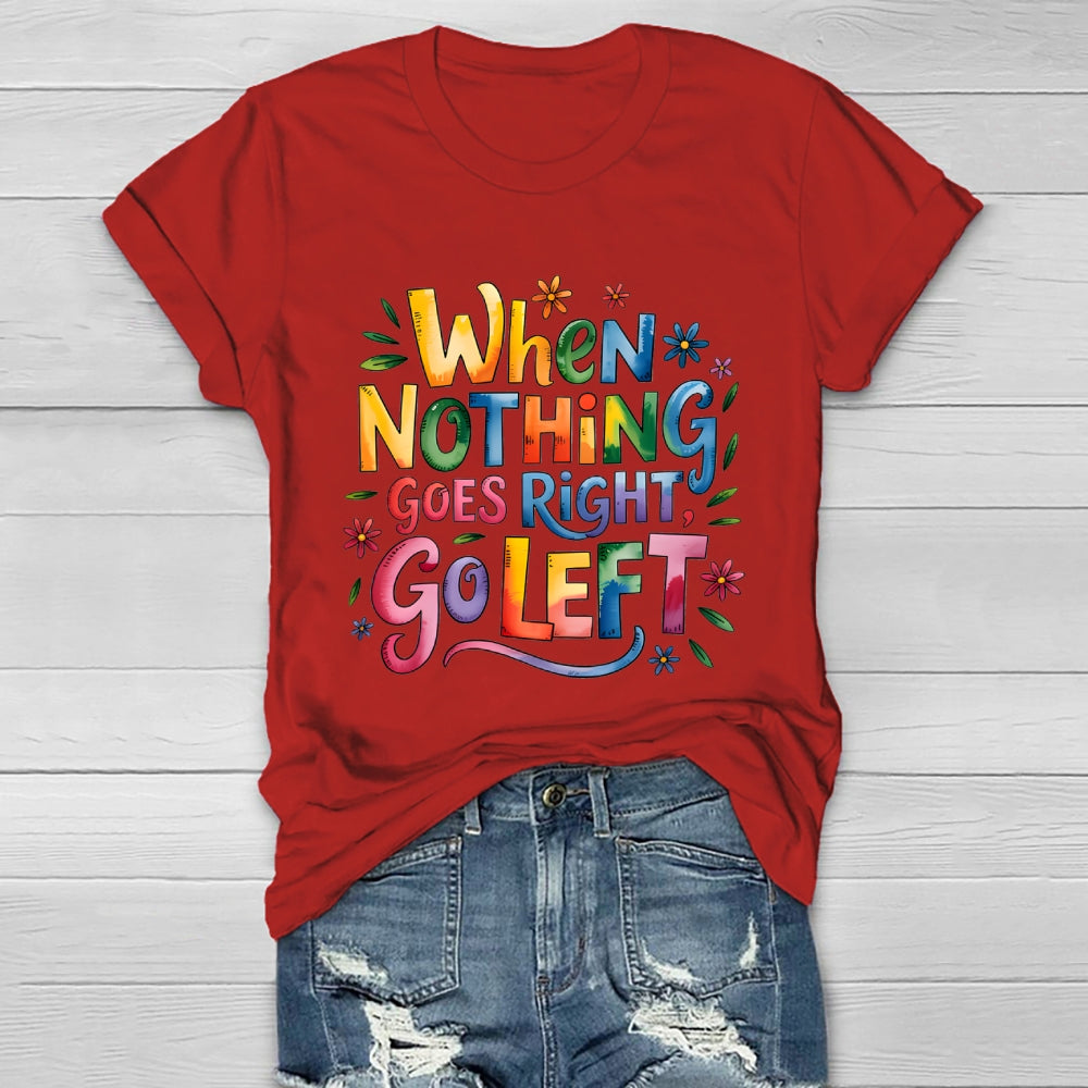 When Nothing Goes Right Go Left Healthwear T-shirt