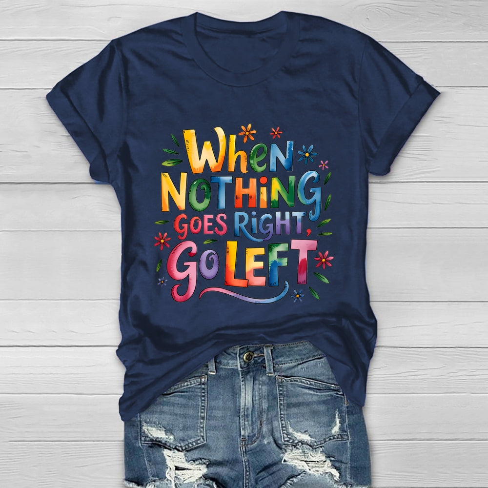When Nothing Goes Right Go Left Healthwear T-shirt