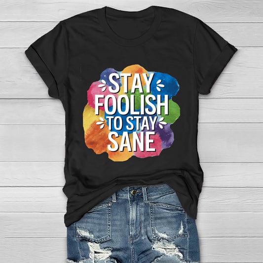 Stay Foolish To Stay Sane Healthwear T-shirt