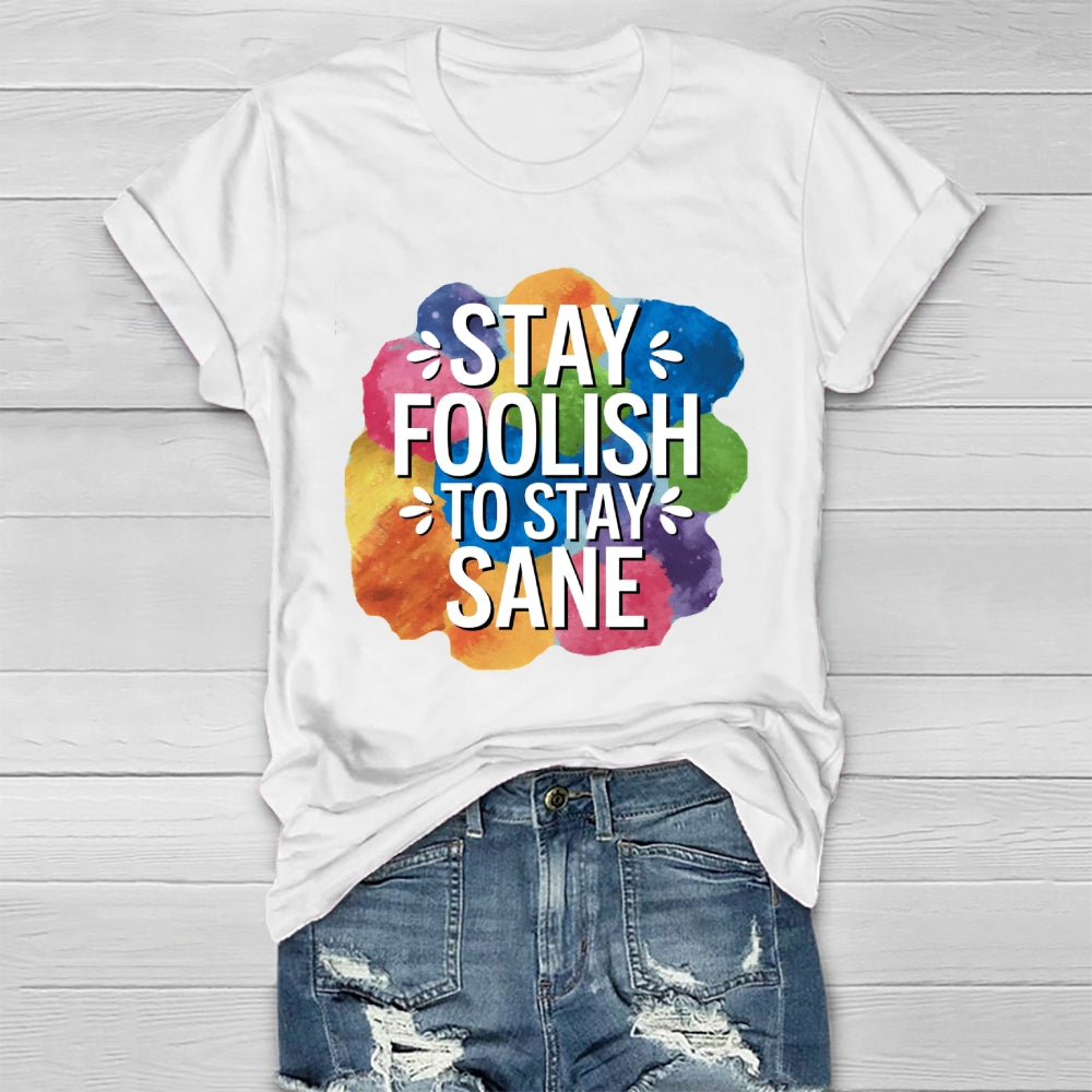 Stay Foolish To Stay Sane Healthwear T-shirt