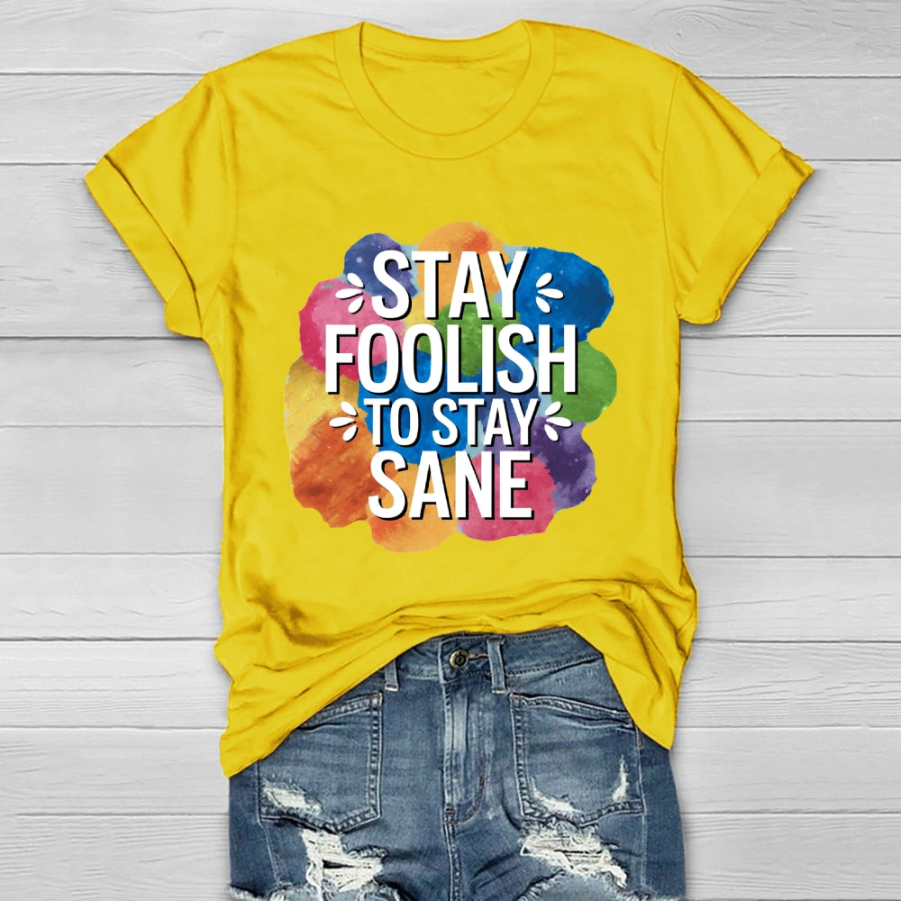 Stay Foolish To Stay Sane Healthwear T-shirt