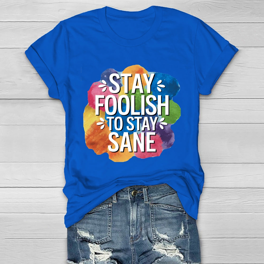 Stay Foolish To Stay Sane Healthwear T-shirt