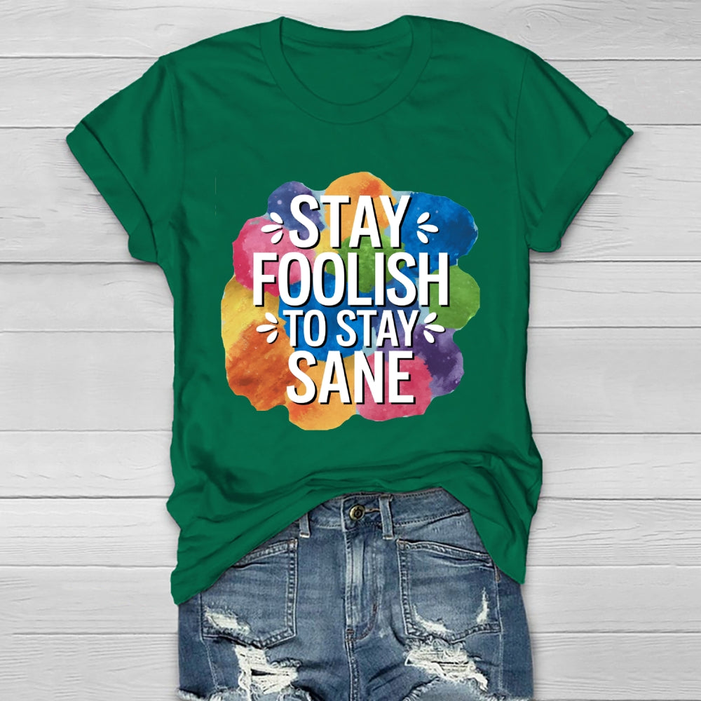 Stay Foolish To Stay Sane Healthwear T-shirt