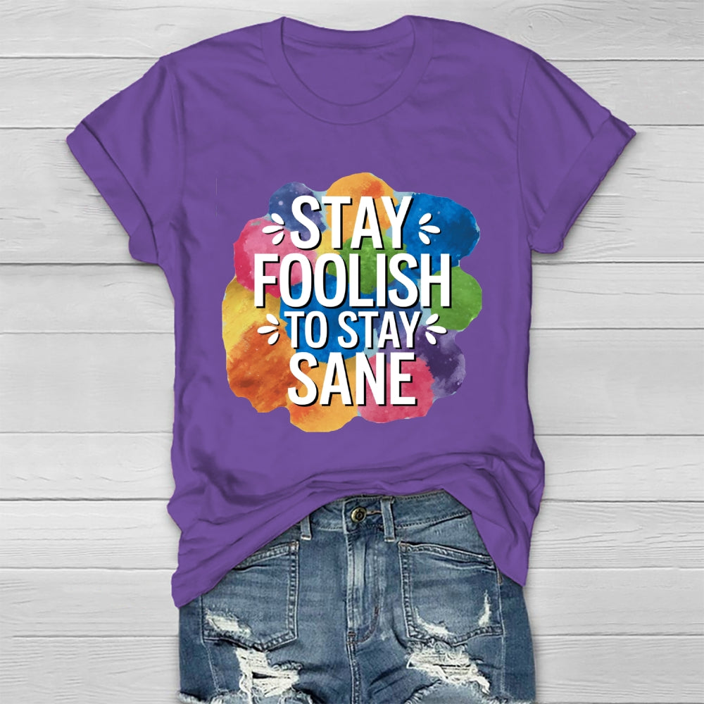 Stay Foolish To Stay Sane Healthwear T-shirt