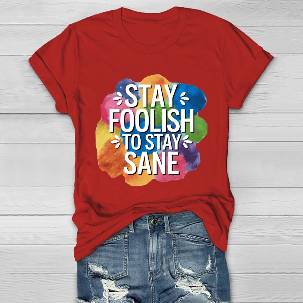 Stay Foolish To Stay Sane Healthwear T-shirt