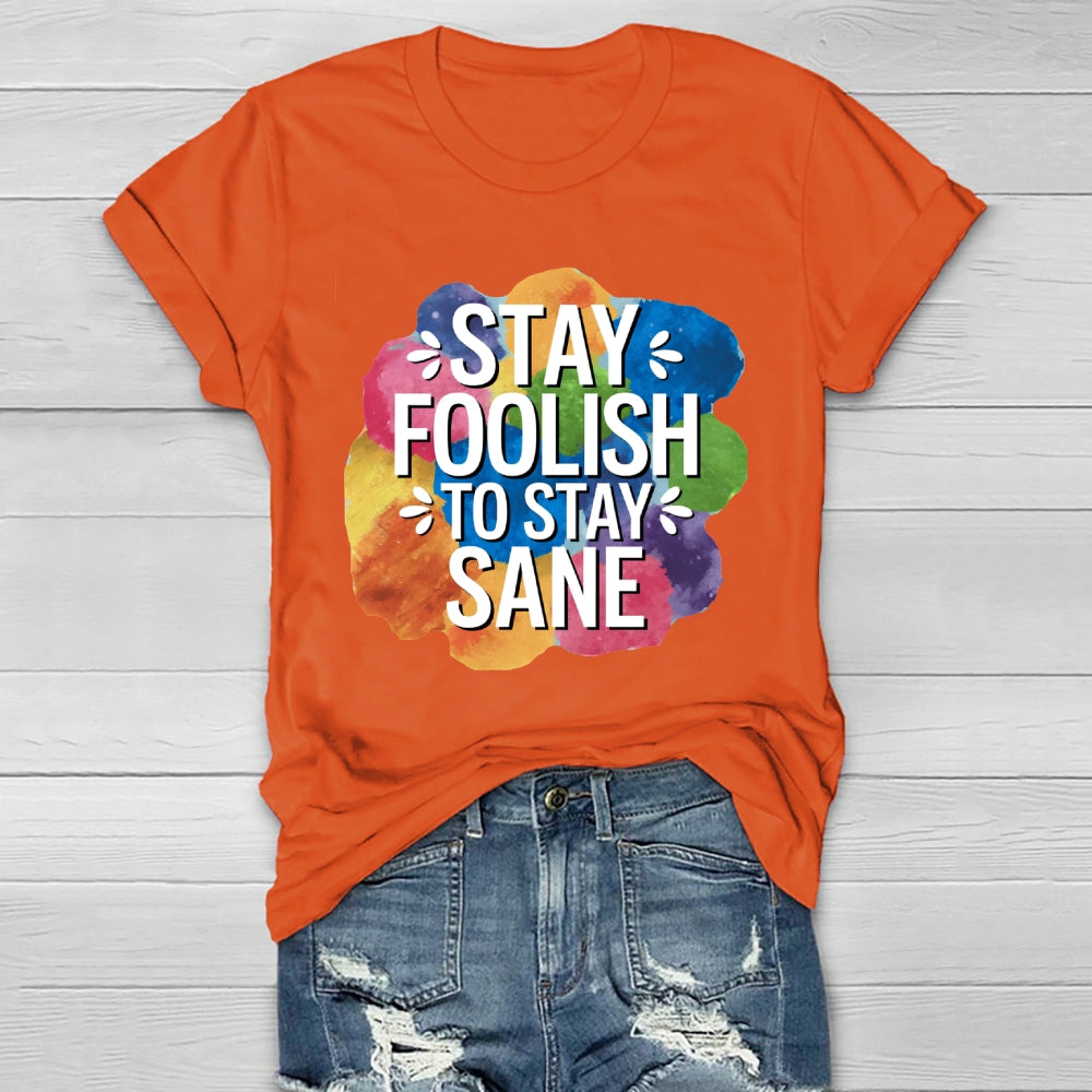 Stay Foolish To Stay Sane Healthwear T-shirt
