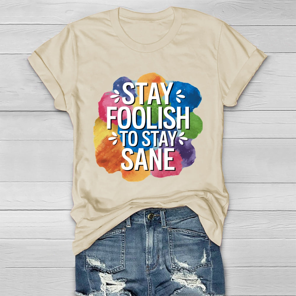 Stay Foolish To Stay Sane Healthwear T-shirt
