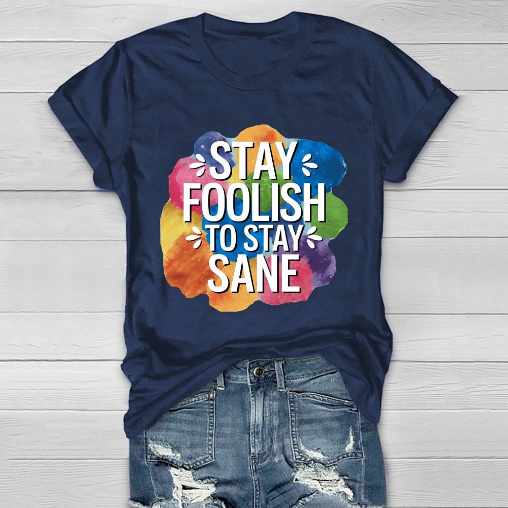 Stay Foolish To Stay Sane Healthwear T-shirt