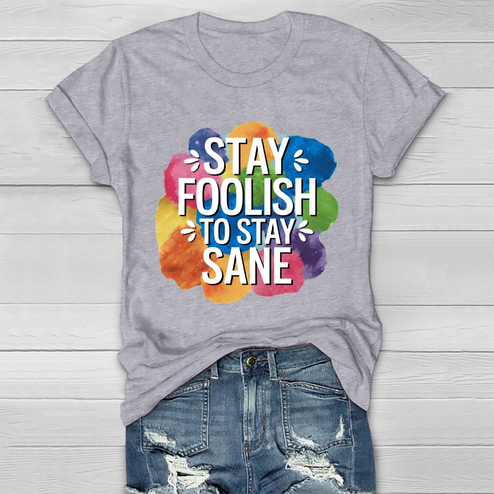 Stay Foolish To Stay Sane Healthwear T-shirt