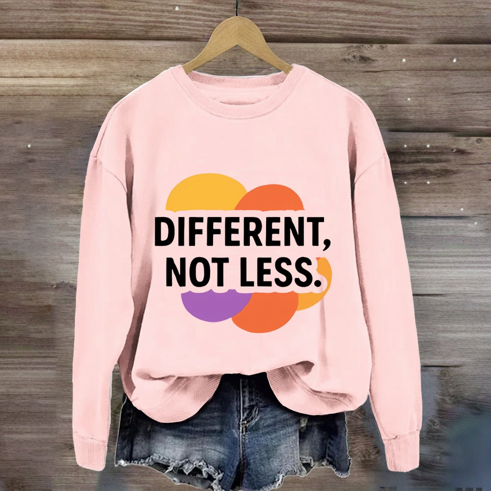 Different Not Less Sweatshirt