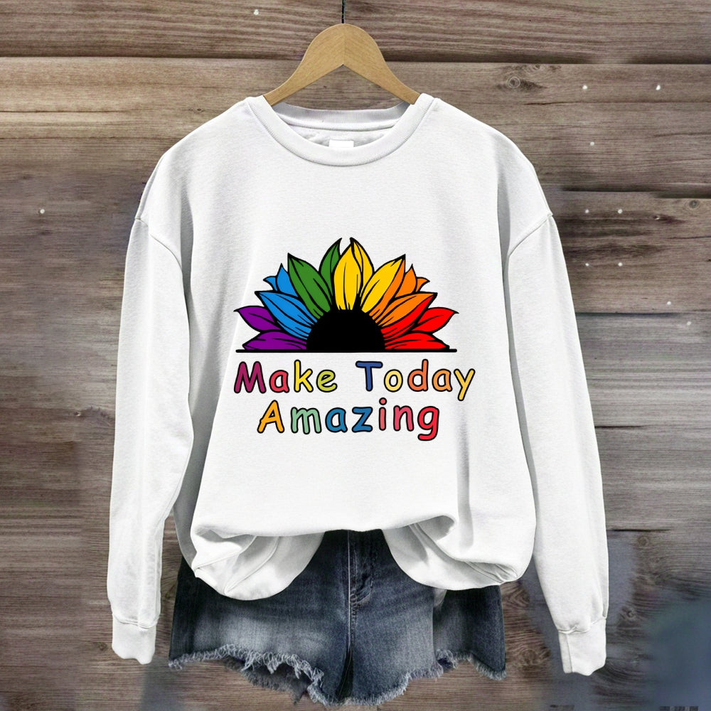 Make Today Amazing Sweatshirt