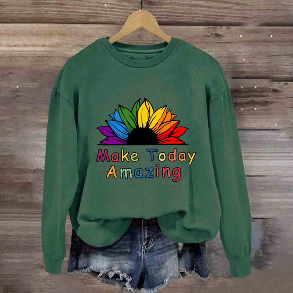 Make Today Amazing Sweatshirt
