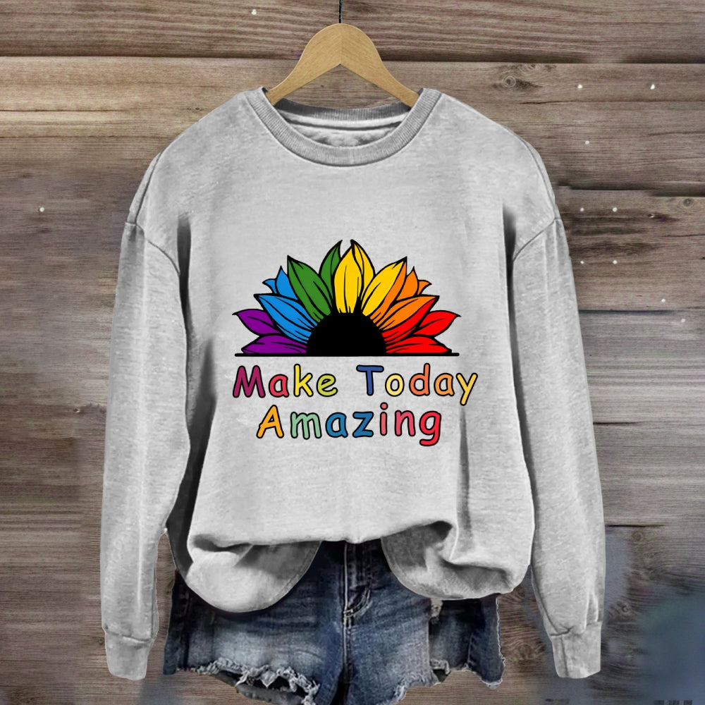 Make Today Amazing Sweatshirt