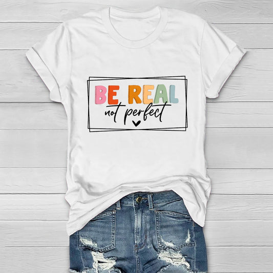 Be Real Not Perfect  Healthwear T-shirt