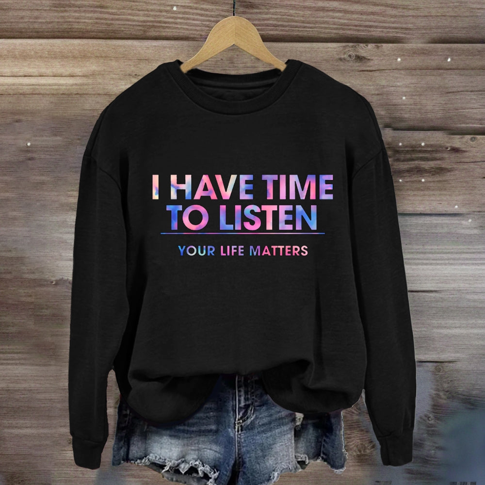 I Have Time To Listen Your Life Matter Sweatshirt