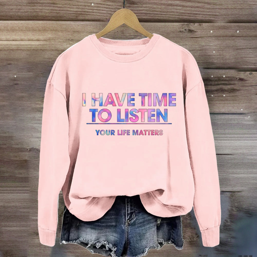 I Have Time To Listen Your Life Matter Sweatshirt