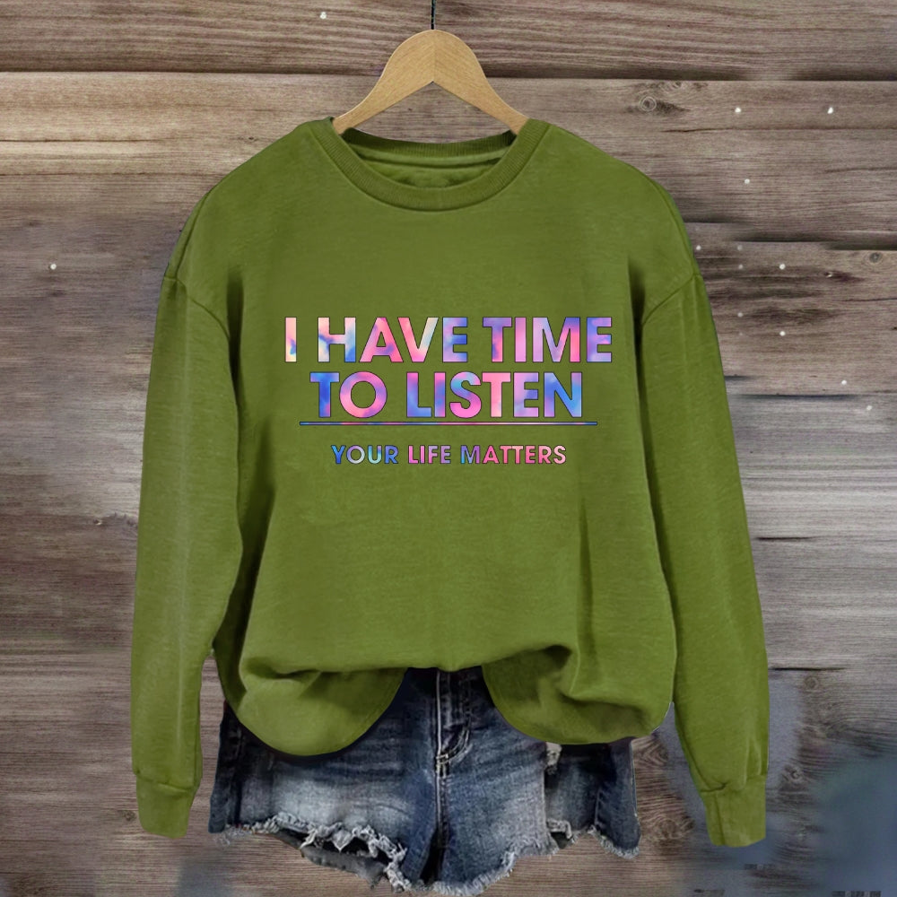 I Have Time To Listen Your Life Matter Sweatshirt