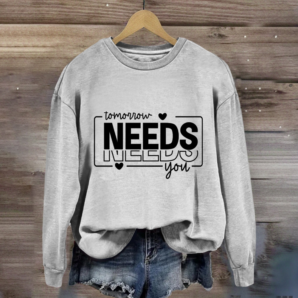 Tomorrow Needs You Sweatshirt