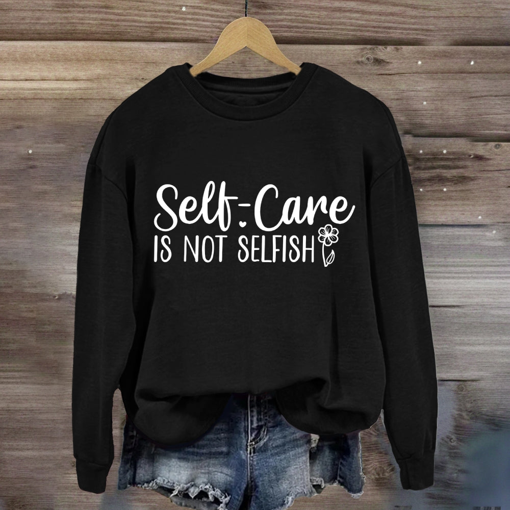Self Care Is Not Selfish Sweatshirt