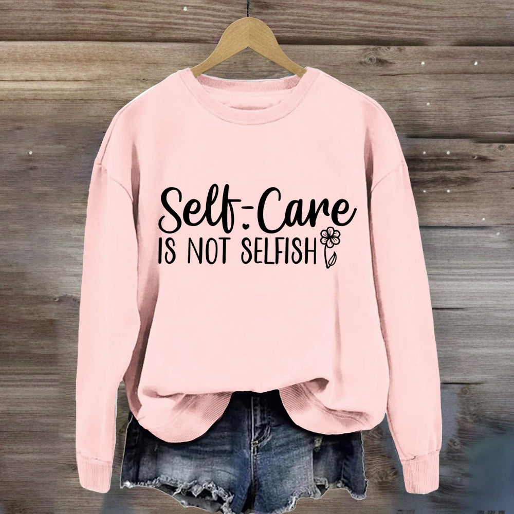 Self Care Is Not Selfish Sweatshirt