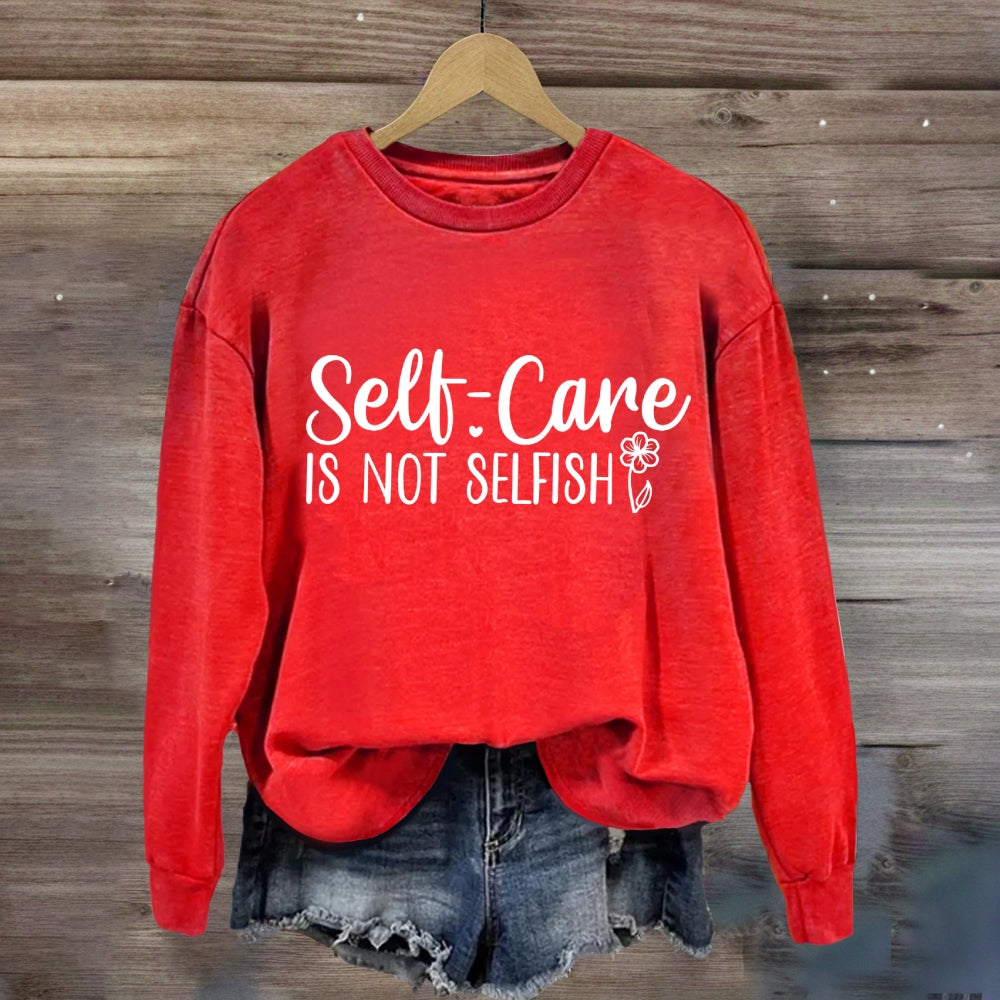 Self Care Is Not Selfish Sweatshirt