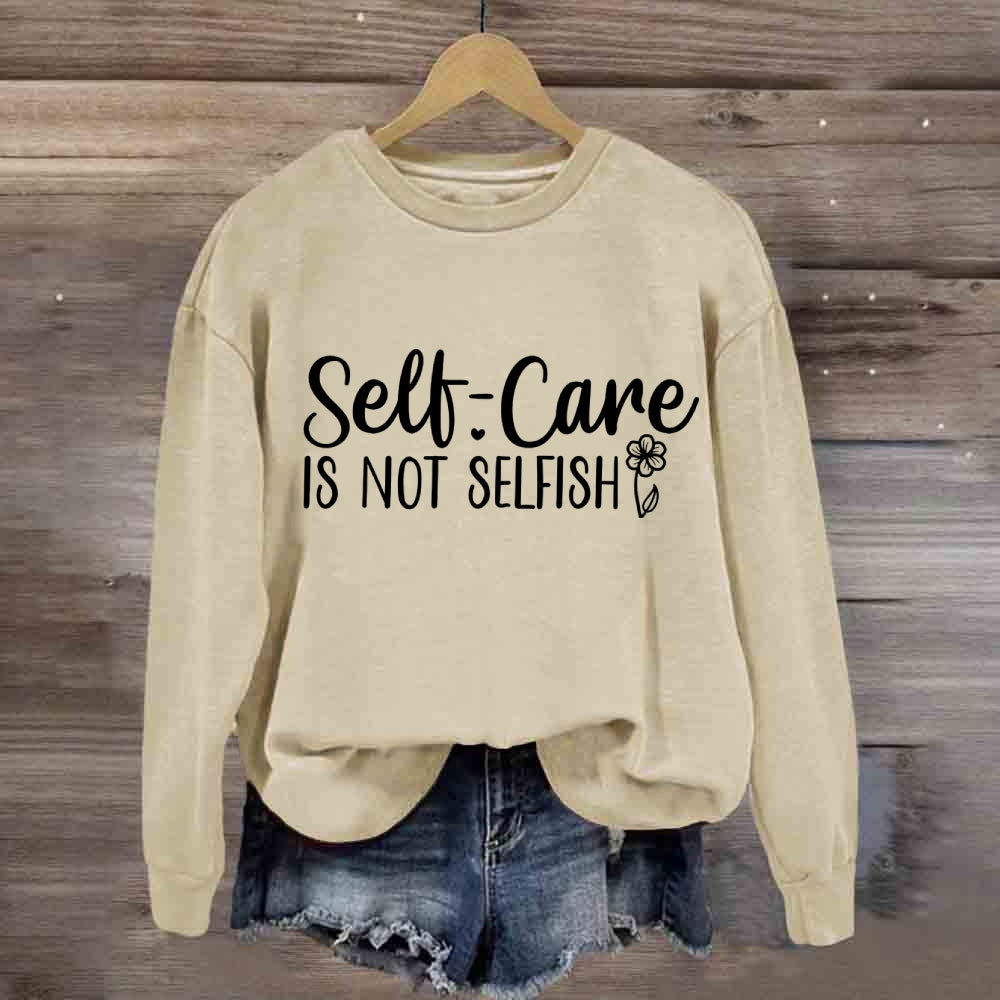 Self Care Is Not Selfish Sweatshirt
