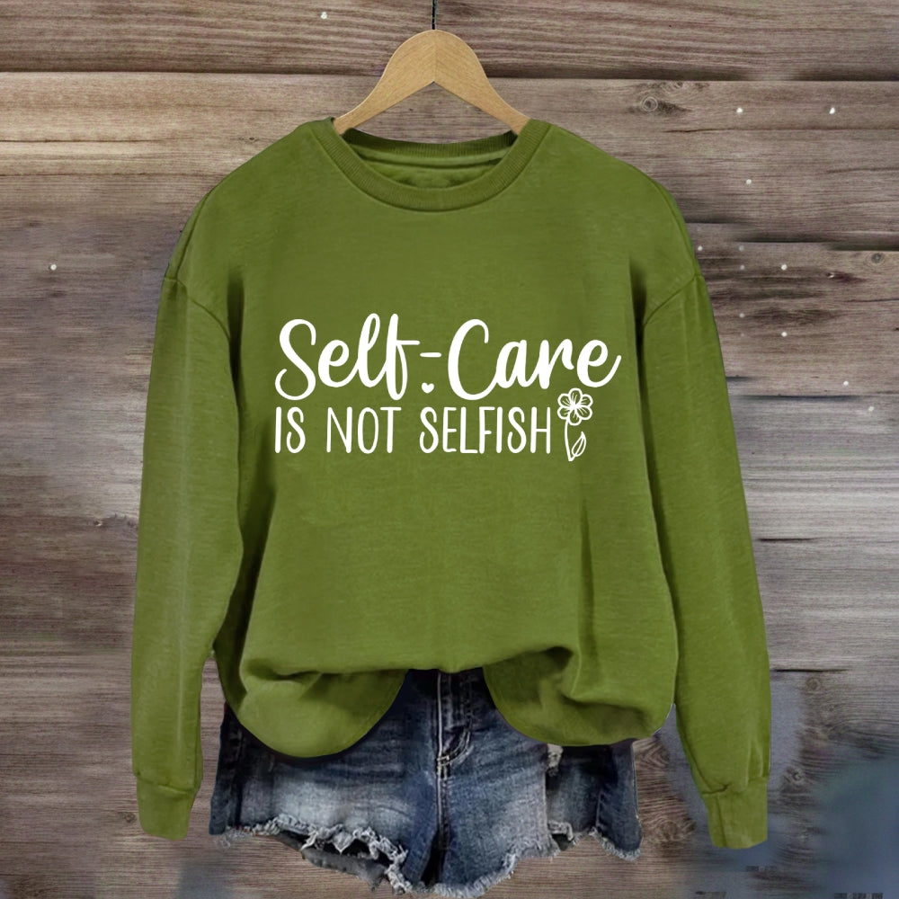 Self Care Is Not Selfish Sweatshirt