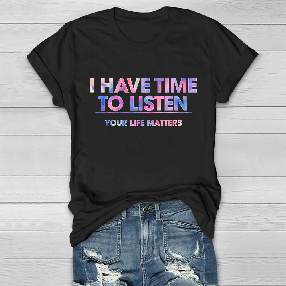 I Have Time To Listen Your Life Matters Healthwear T-shirt