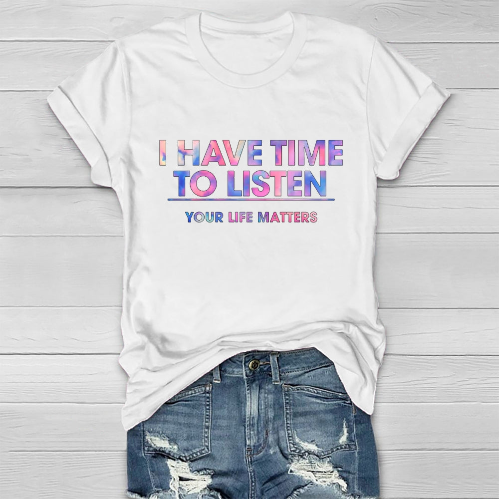 I Have Time To Listen Your Life Matters Healthwear T-shirt