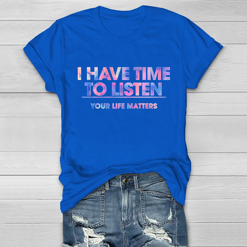 I Have Time To Listen Your Life Matters Healthwear T-shirt