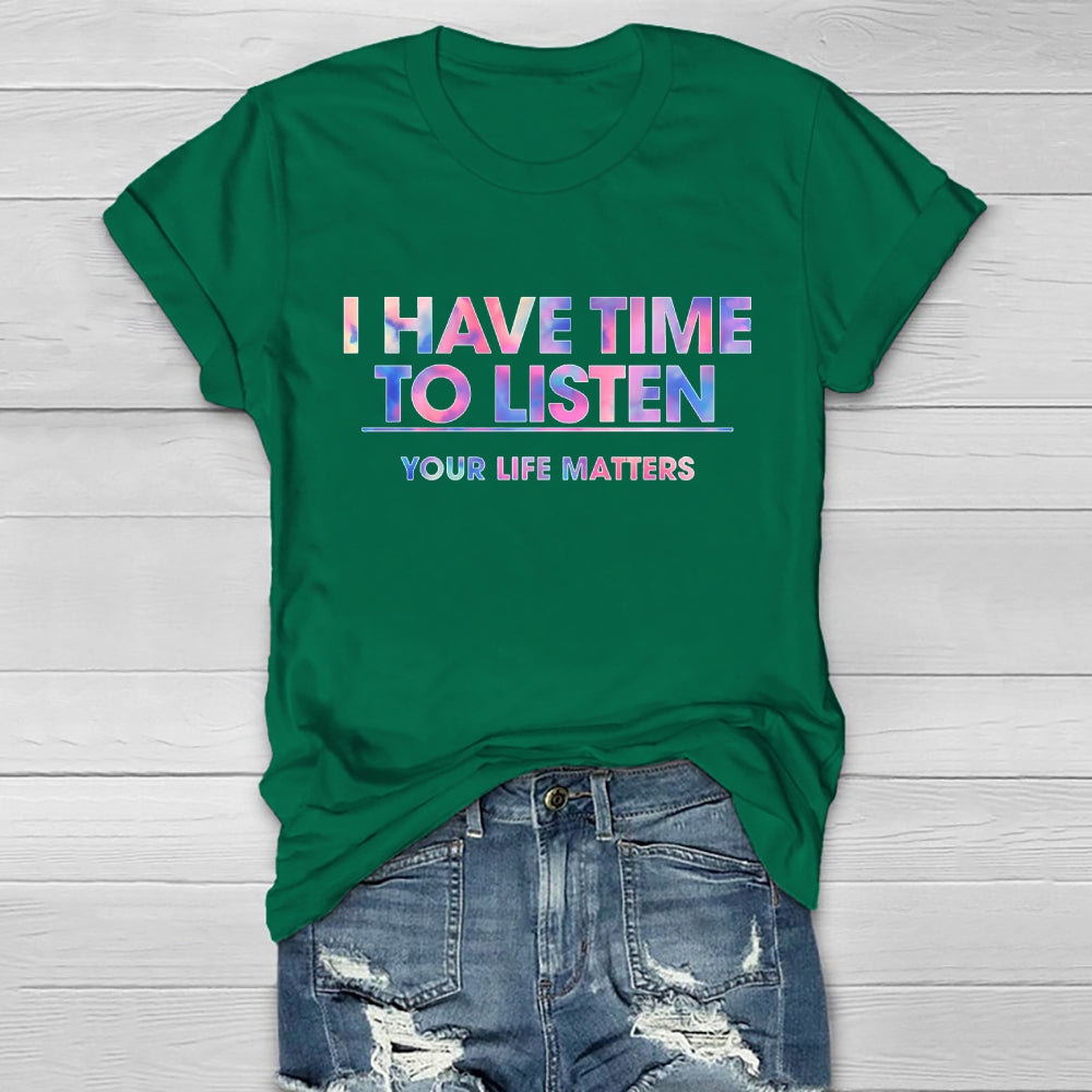 I Have Time To Listen Your Life Matters Healthwear T-shirt