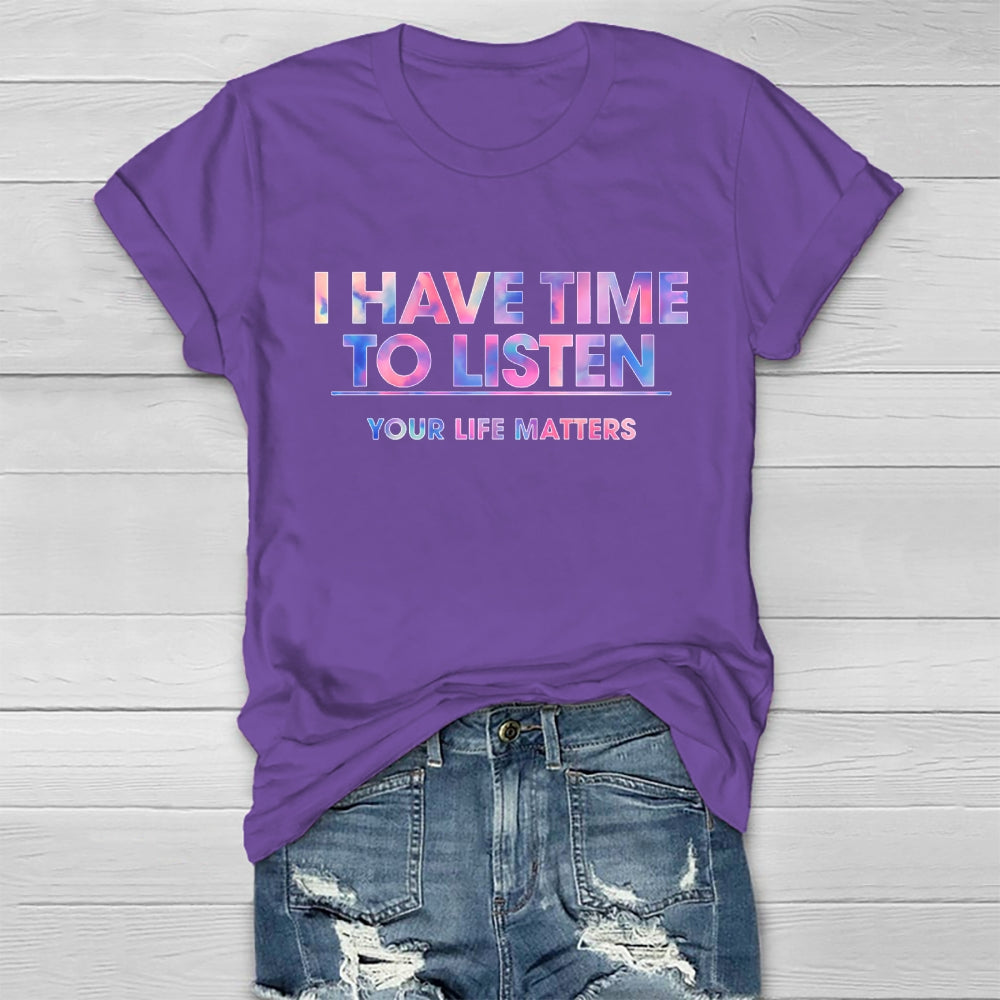 I Have Time To Listen Your Life Matters Healthwear T-shirt
