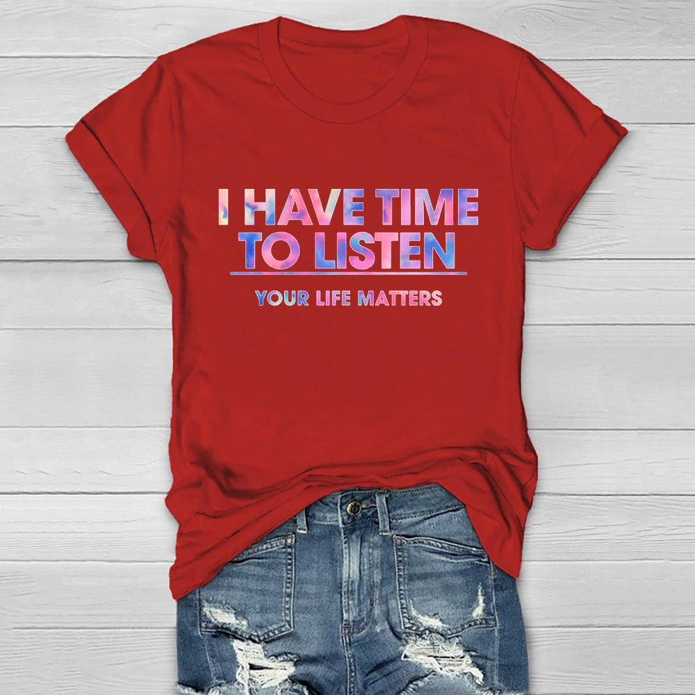 I Have Time To Listen Your Life Matters Healthwear T-shirt