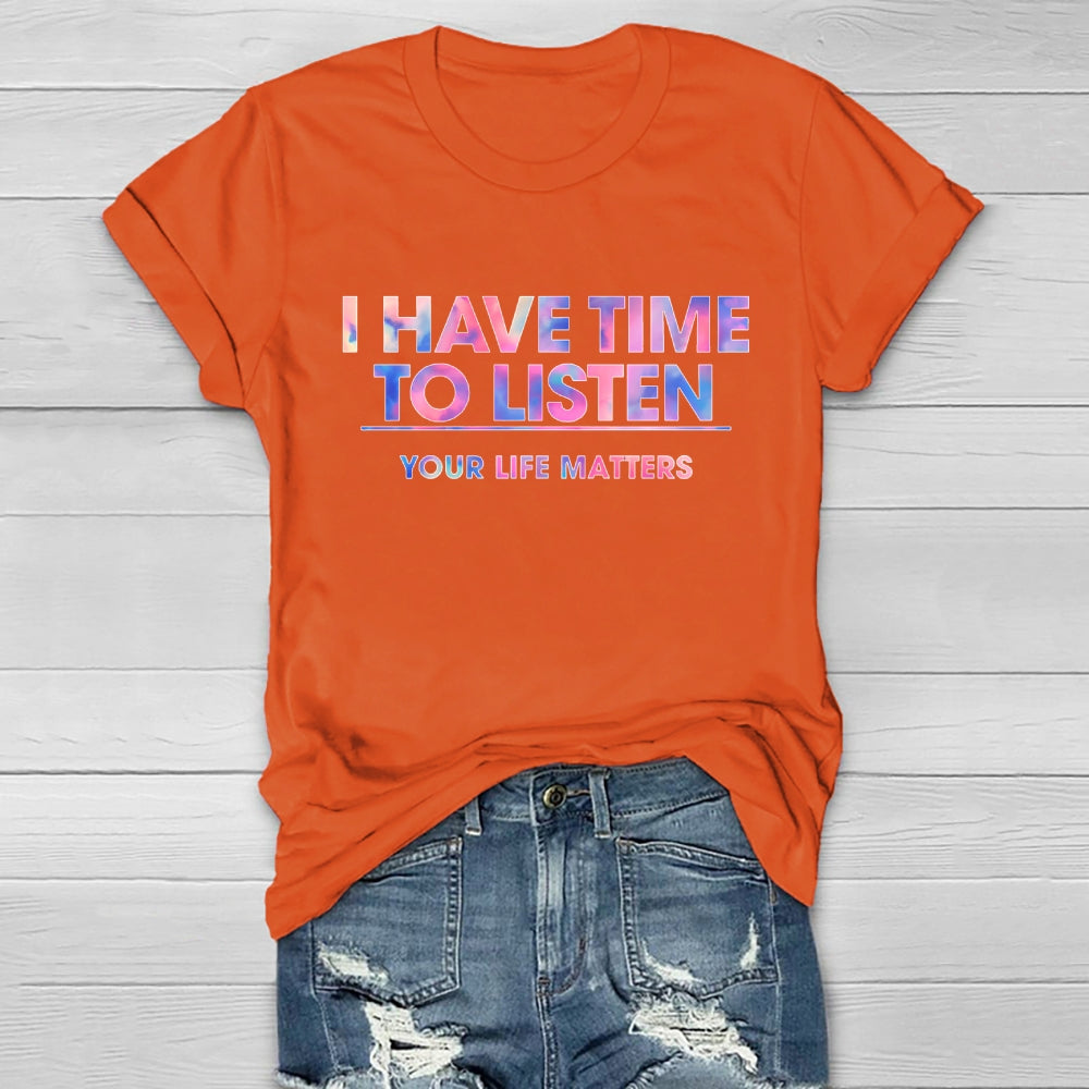 I Have Time To Listen Your Life Matters Healthwear T-shirt
