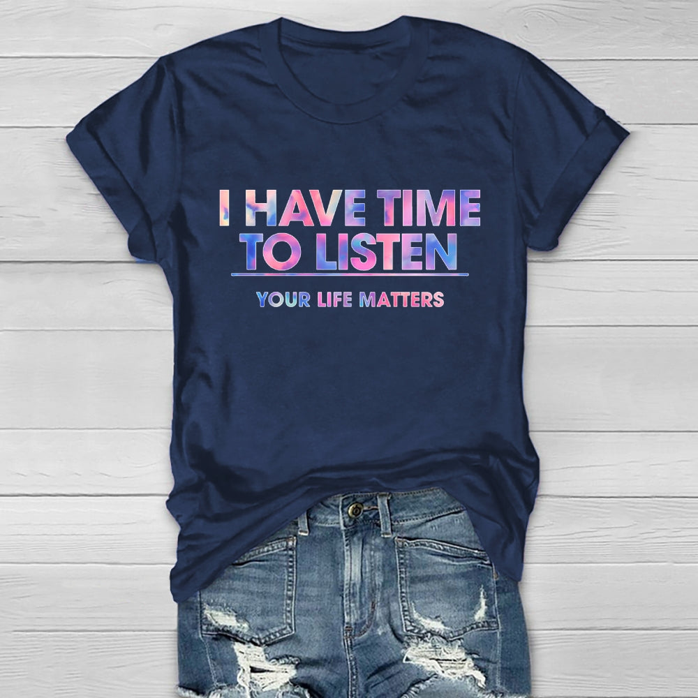 I Have Time To Listen Your Life Matters Healthwear T-shirt
