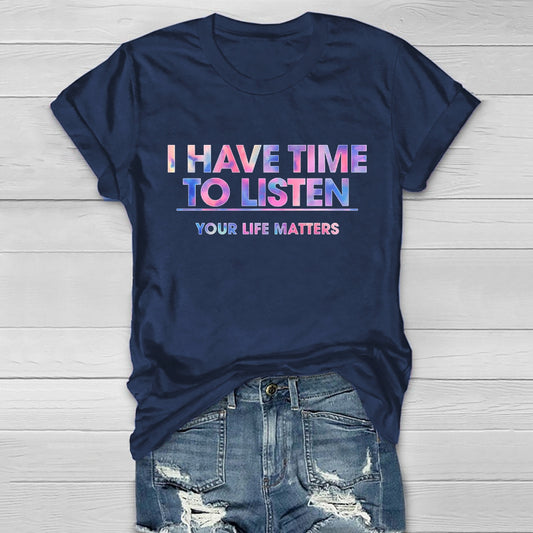 I Have Time To Listen Your Life Matters Healthwear T-shirt