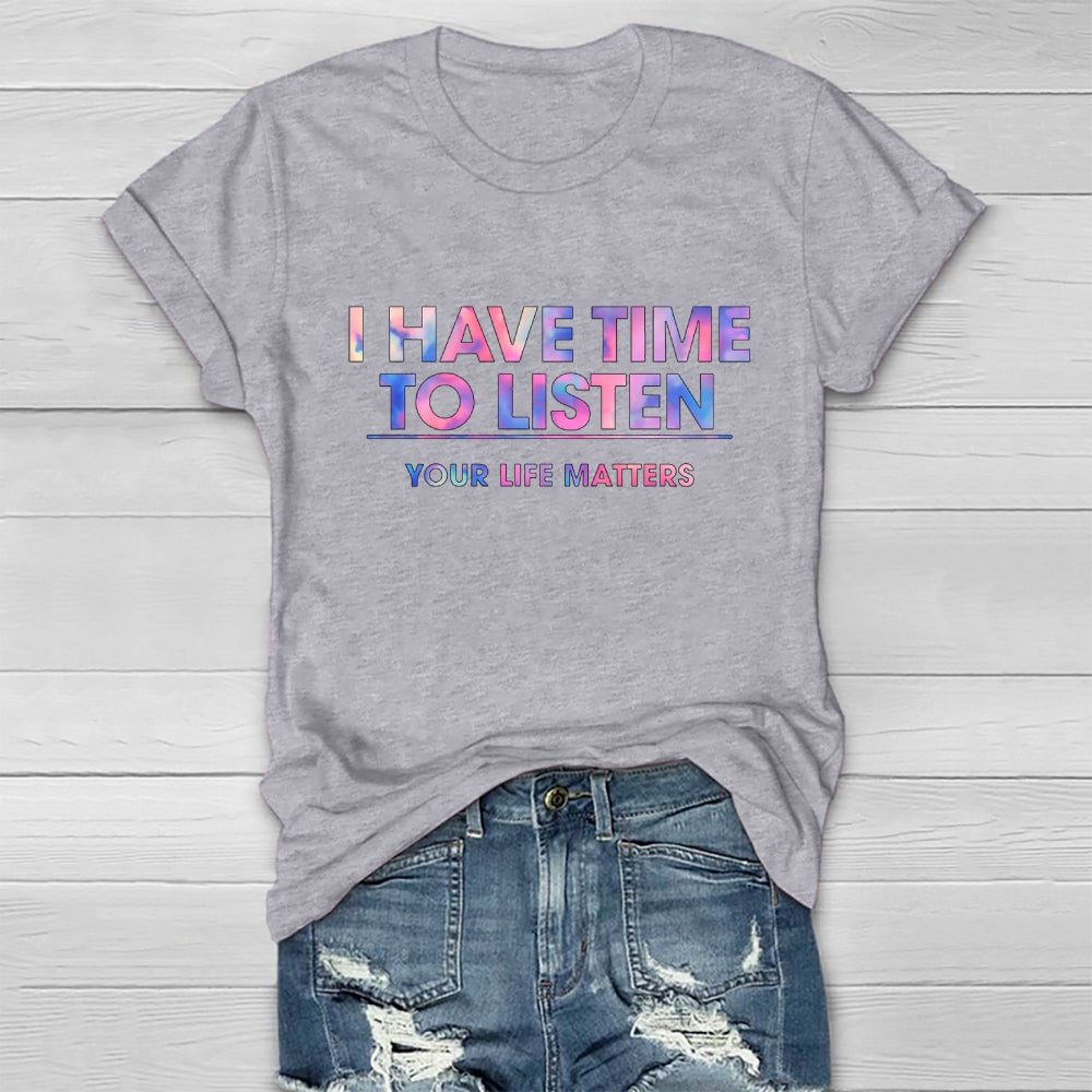 I Have Time To Listen Your Life Matters Healthwear T-shirt