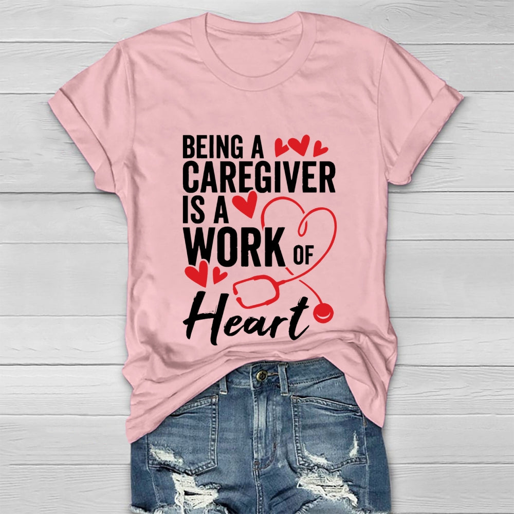 Being A Caregiver Is A Work Of Heart Healthwear T-shirt