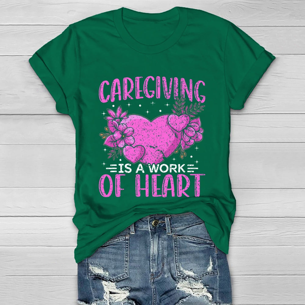 Caregiving Is A Work Of Heart  Healthwear T-shirt
