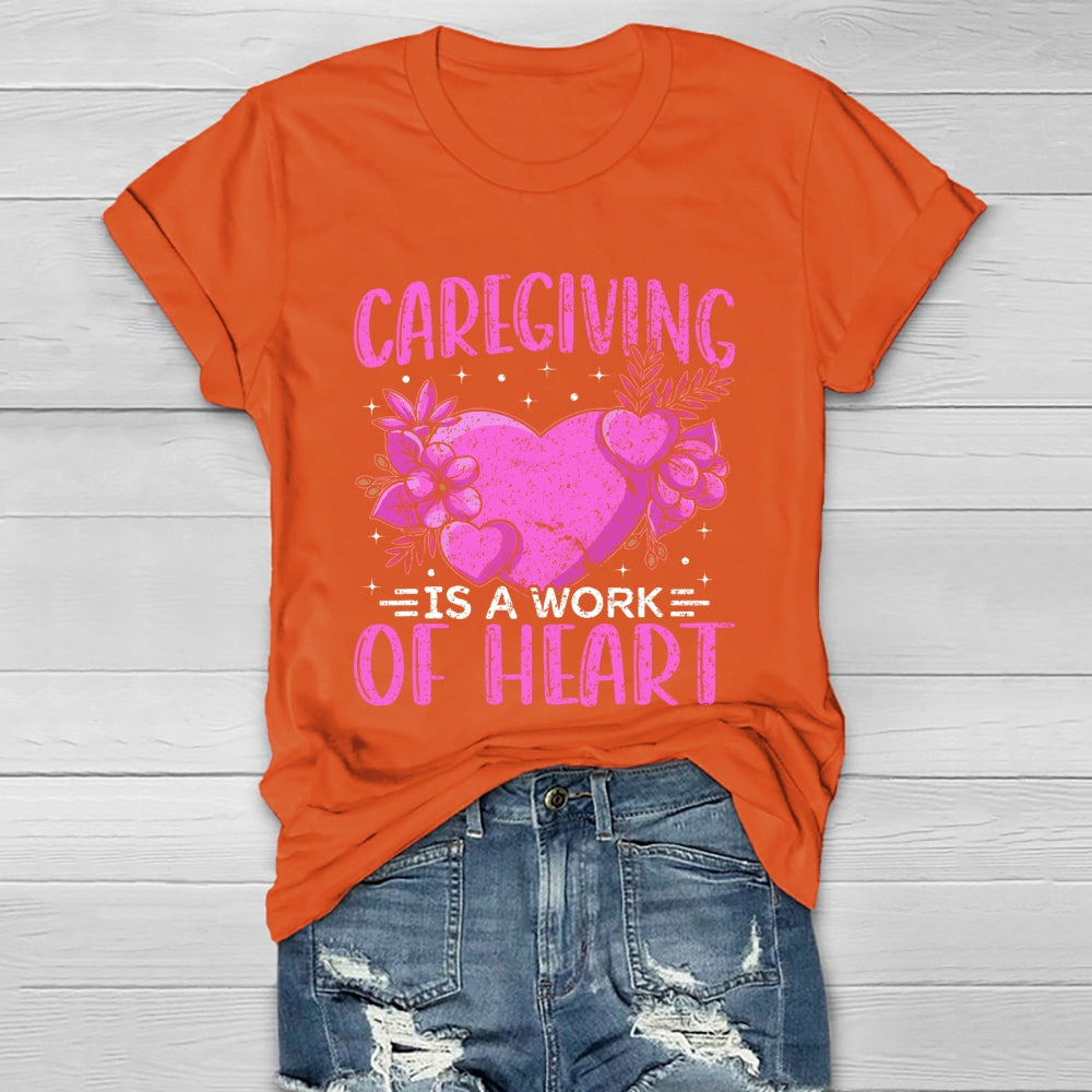 Caregiving Is A Work Of Heart  Healthwear T-shirt