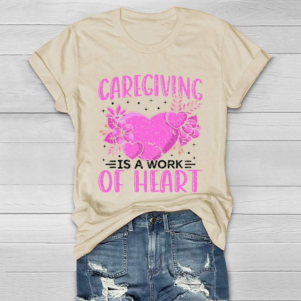 Caregiving Is A Work Of Heart  Healthwear T-shirt