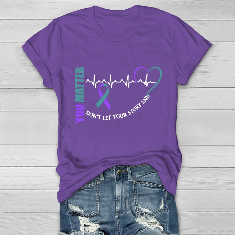 You Matter Don't Let Your Story End  Healthwear T-shirt
