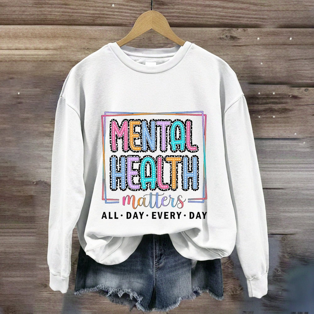Mental Health Matters All Day Every Day Sweatshirt